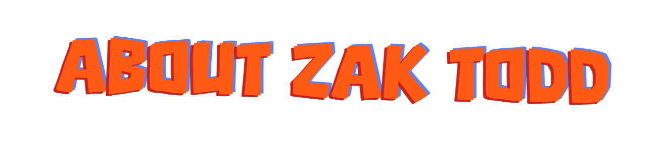 About Me Zak Todd About Me Zak Todd